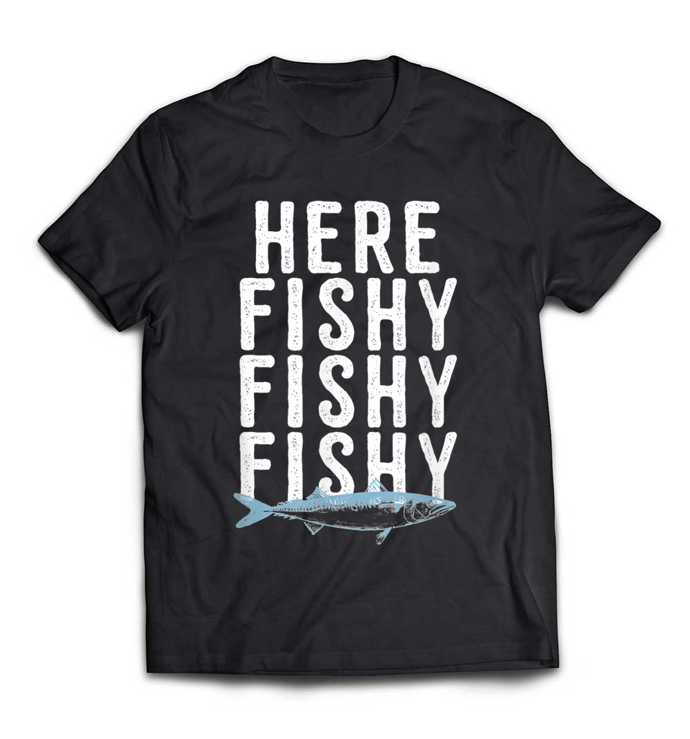 Here Fishy Fishy Fishy Funny Fishing T-Shirt: A Hilarious Choice for Anglers